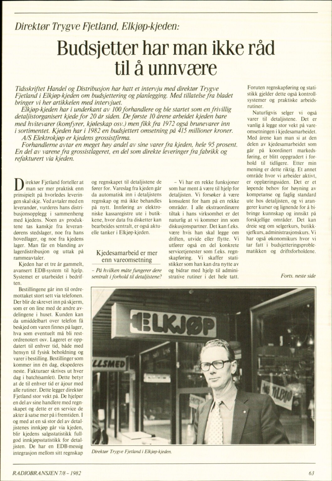 I <a href="https://www.mypaper.se/html5/customer/248/7115/?page=62">Radiobransjen nr. 7-8/1982</a> sto dette intervjuet med direktør Trygve Fjetland i Elkjøp i anledning kjedens 20 års-jubileum. I <a href="https://www.mypaper.se/html5/customer/248/7115/?page=62">Radiobransjen nr. 7-8/1982</a> sto dette intervjuet med direktør Trygve Fjetland i Elkjøp i anledning kjedens 20 års-jubileum.